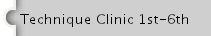 Technique Clinic 1st-6th