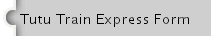 Tutu Train Express Form